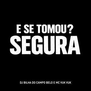 E Se Tomou ? Segura Segura