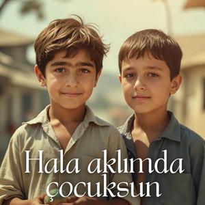 Hala Aklımda Çocuksun