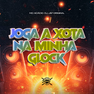 Joga a Xota na Minha Glock