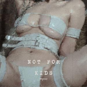 NOT FOR KIDS