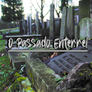 O Passado Enterrei
