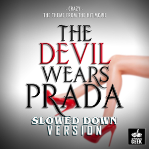 Crazy (From "The Devil Wears Prada") (Slowed Down Version)