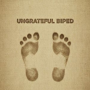 Ungrateful Biped