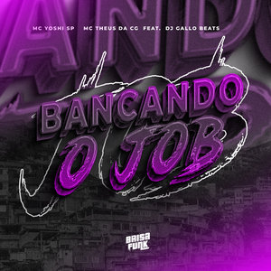 Bancando o Job (feat. DJ Gallo Beats)