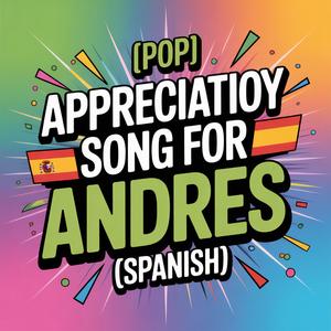 Andres Appreciation Song (Pop) [Spanish]