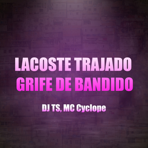 Lacoste Trajado Grife de Bandido (feat. Mc Cyclope)