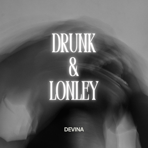 Drunk & Lonley