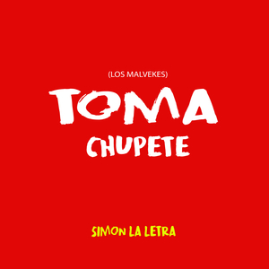 Toma Chupete (Los Malvekes)