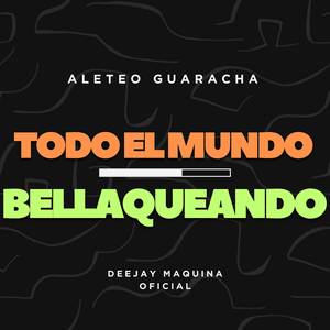 Todo el Mundo Bellaqueando (Aleteo Guaracha)