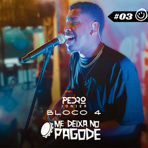 Me Deixa no Pagode #03 - Pedro Junior: Um Dia, um Adeus / Nossas Vidas / Fiquei Sozinho / 100% Mais Você / Amor / E Agora? / Antes de Dizer Adeus / Pra Sempre ou Nunca Mais / A Ponto de Mentir (Bloco 4) (Ao Vivo)