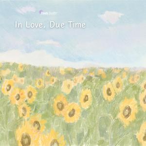In Love, Due Time
