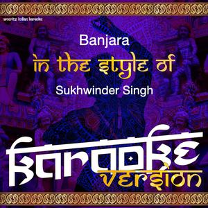 Banjara (In the Style of Sukhwinder Singh) [Karaoke Version]