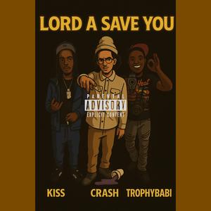 LORD A SAVE YOU (feat. Dj Kiss & Trophy)