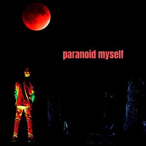 PARANOID MYSELF
