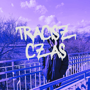 Tracisz Czas
