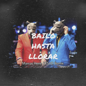 Bailo Hasta Llorar (Marcos Herre Kesad Remix)
