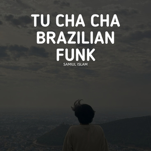 Tu Cha Cha Brazilian Funk