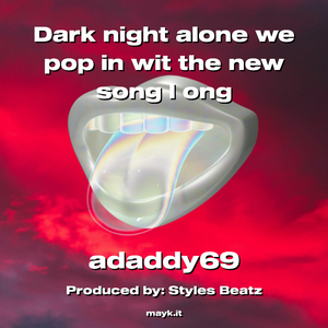 Dark night alone we pop in wit the new song I ong