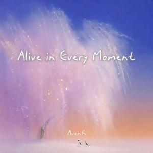 Alive in Every Moment