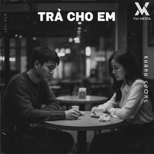 Trả Cho Em (Lofi)