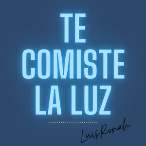 Te Comiste La Luz