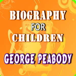 Biography for Children: George Peabody