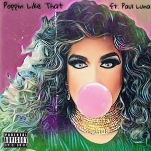 Poppin Like That (feat. Paul Luna)