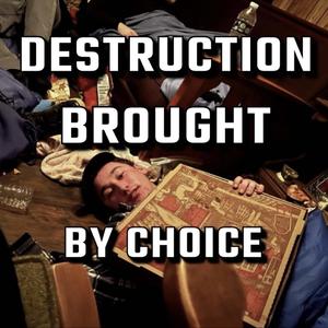 Destruction Brought by Choice (feat. Big Kev and lil Nate)