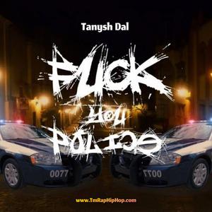 **** You Police (feat. Tanysh Dal)