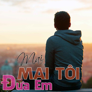 Rồi Mai Tôi Đưa Em