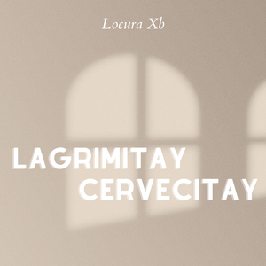 Lagrimitay Cervecitay