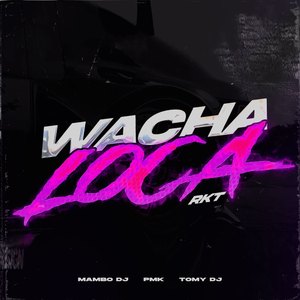 Wacha Loca RKT (Remix)