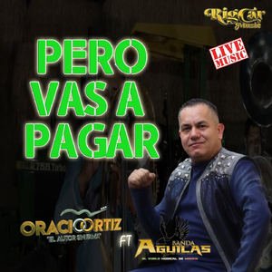 Pero Vas a Pagar (En Vivo) [feat. Banda Aguilas]