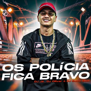 Os Polícia Fica Bravo (feat. DJ J2, DJ Sumo Beat & Dj Olliver)
