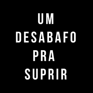 Um Desabafo pra Suprir