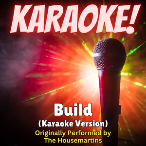 Build (Karaoke Version Originally Performed by The Housemartins)