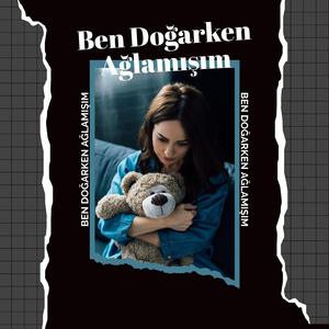 Ben Doğarken Ağlamışım