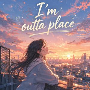 I'm Outta Place