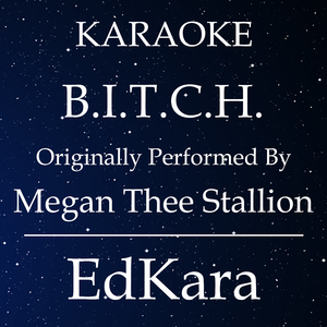 B.I.T.C.H. (Originally Performed by Megan Thee Stallion) [Karaoke No Guide Melody Version]