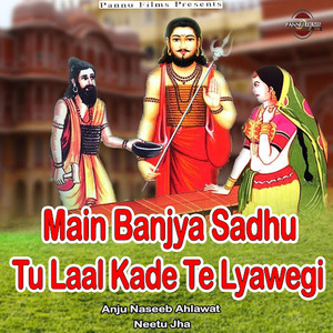 Main Banjya Sadhu Tu Laal Kade Te Lyawegi