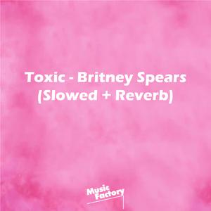 Toxic (Slowed + Reverb) (Remix)