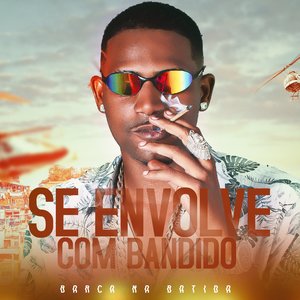 Se Envolve Com Bandido (feat. Mc Gw)