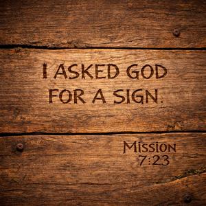 I ASKED GOD FOR A SIGN