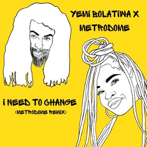 I Need to Change (Metrodome Remix)
