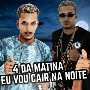 4 da Matina Eu Vou Cair na Noite