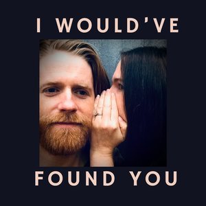 I Would've Found You