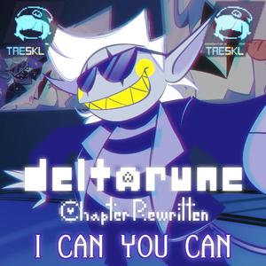 I CAN YOU CAN (Deltarune: Chapter Rewritten)