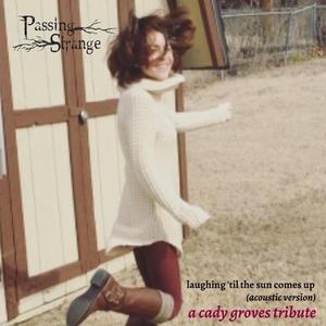 Laughing 'Til the Sun Comes Up (A Cady Groves Tribute) (Acoustic Version)