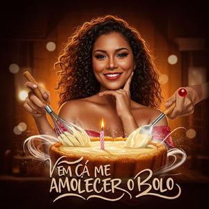 Vem Cá Me Amolecer o Bolo