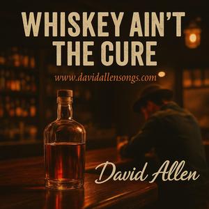Whiskey Ain't The Cure